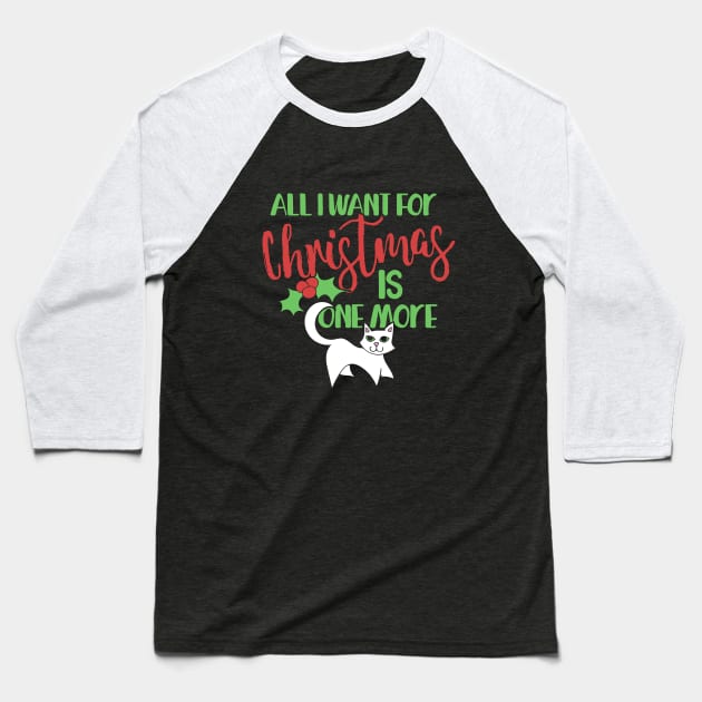 All I want for Christmas is one more cat Baseball T-Shirt by bubbsnugg